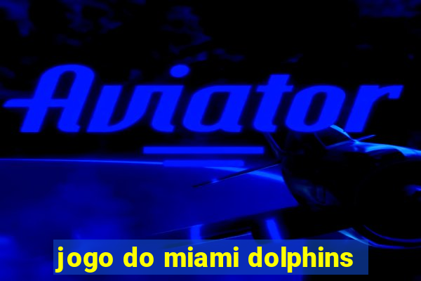 jogo do miami dolphins